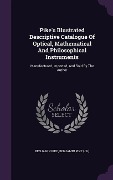 Cover-Bild zum Titel 'Pike's Illustrated Descriptive Catalogue Of Optical, Mathematical And Philosophical Instruments: Manufactured, Imported, And Sold By The Author' von 'Benjamin Pike'
