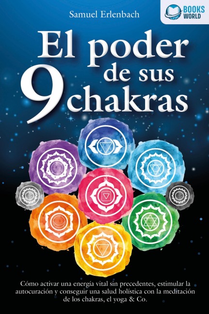 El poder de sus 9 chakras: Cómo activar una energía vital sin precedentes, estimular la autocuración y conseguir una salud holística con la meditación de los chakras, el yoga & Co. - Samuel Erlenbach