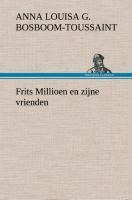 Frits Millioen en zijne vrienden - A. L. G. (Anna Louisa Geertruida) Bosboom-Toussaint