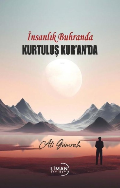 Insanlik Buhranda Kurtulus Kuranda - Ali Gümrah