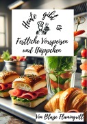 Cover-Bild zum Titel 'Heute gibt es - Festliche Vorspeisen und Häppchen' von 'Blaze Flamingrill'