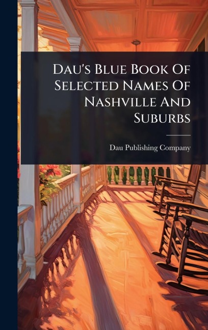 Dau's Blue Book Of Selected Names Of Nashville And Suburbs - Dau Publishing Company