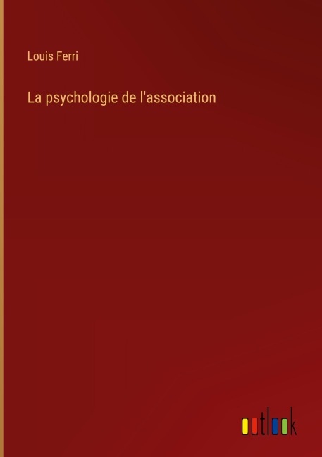 La psychologie de l'association - Louis Ferri