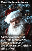 Cover-Bild zum Titel 'Große Klassiker für die Weihnachtsferien: Über 280 Romane, Erzählungen & Gedichte (Illustriert)' von 'Wilhelm Raabe, Hermann Löns, Heinrich Heine, Ludwig Bechstein, Theodor Fontane'