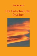 Cover-Bild zum Titel 'Die Botschaft der Drachen' von 'Ilse Ruesch'