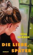 Cover-Bild zum Titel 'Die Liebe, später' von 'Gisa Klönne'