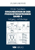 Organisation in der Produktionstechnik Band 4 - Walter Eversheim