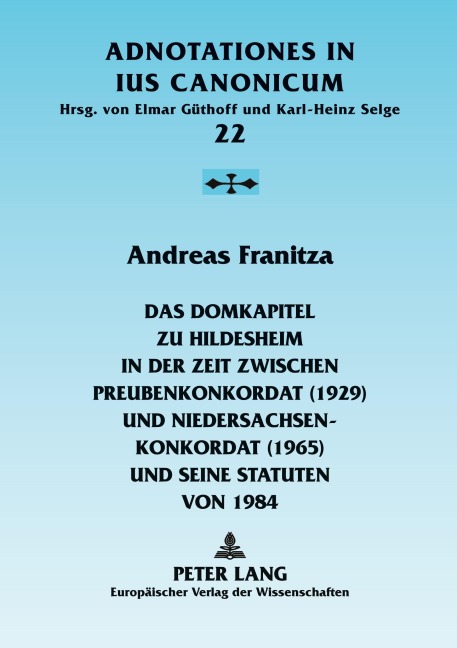 Das Domkapitel zu Hildesheim in der Zeit zwischen Preußenkonkordat (1929) und Niedersachsenkonkordat (1965) und seine Statuten von 1984 - Andreas Franitza