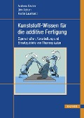 Cover-Bild zum Titel 'Kunststoff-Wissen für die additive Fertigung' von 'Andreas Fischer, Martin Launhardt, Dirk Achten'