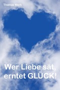 Cover-Bild zum Titel 'Wer Liebe sät, erntet Glück!' von 'Thomas Werk'