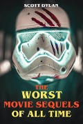 Cover-Bild zum Titel 'The Worst Movie Sequels Of All Time' von 'Scott Dylan'