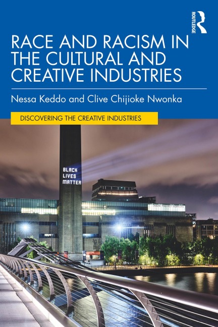 Race and Racism in the Cultural and Creative Industries - Nessa Keddo, Clive Chijioke Nwonka