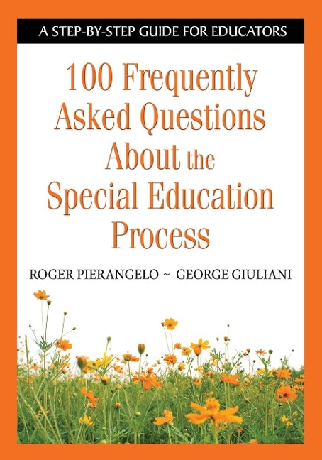 100 Frequently Asked Questions about the Special Education Process - Roger Pierangelo, George Giuliani