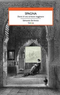 Spagna. Diario di uno scrittore viaggiatore - Edmondo de Amicis