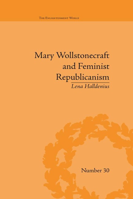 Mary Wollstonecraft and Feminist Republicanism - Lena Halldenius