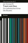 Cover-Bild zum Titel 'Traum vom Haus. Zur ästhetischen Krise des Bauens' von 'Jan Grossarth'