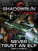 Cover-Bild zum Titel 'Shadowrun Legends: Never Trust an Elf' von 'Robert N. Charrette'