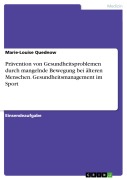 Cover-Bild zum Titel 'Prävention von Gesundheitsproblemen durch mangelnde Bewegung bei älteren Menschen. Gesundheitsmanagement im Sport' von 'Marie-Louise Quednow'