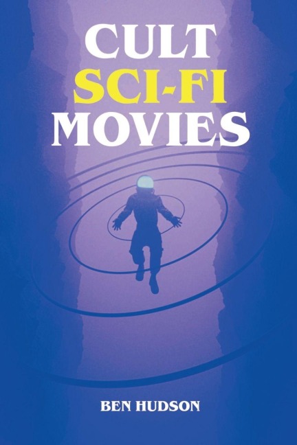 Cult Sci-Fi Movies - Ben Hudson