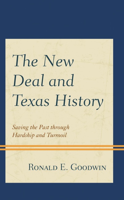 The New Deal and Texas History - Ronald E. Goodwin