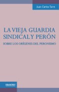 Cover-Bild zum Titel 'La vieja guardia sindical y Perón' von 'Juan Carlos Torre'