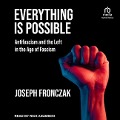 Everything Is Possible: Antifascism and the Left in the Age of Fascism - Joseph Fronczak
