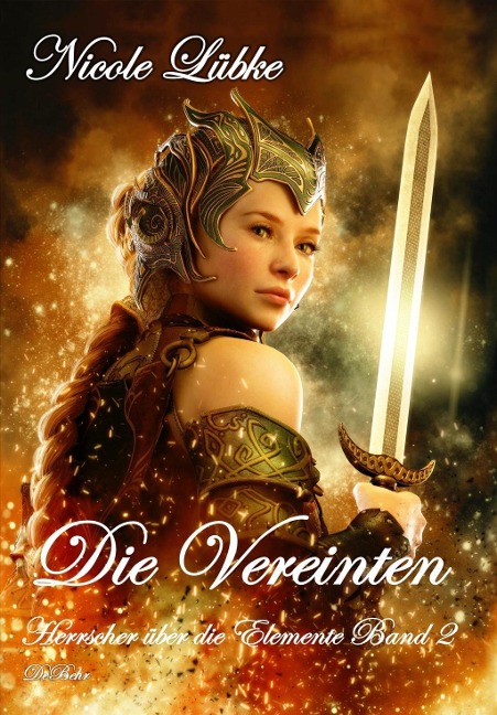 Die Vereinten - Herrscher über die Elemente Band 2 - Fantasy-Roman - Nicole Lübke