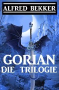 Gorian - Die Trilogie - Alfred Bekker