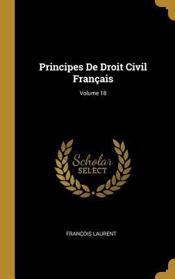 Principes De Droit Civil Français; Volume 18 - François Laurent