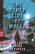 Cover-Bild zum Titel 'The Other Side of Water' von 'Erika Espinoza'