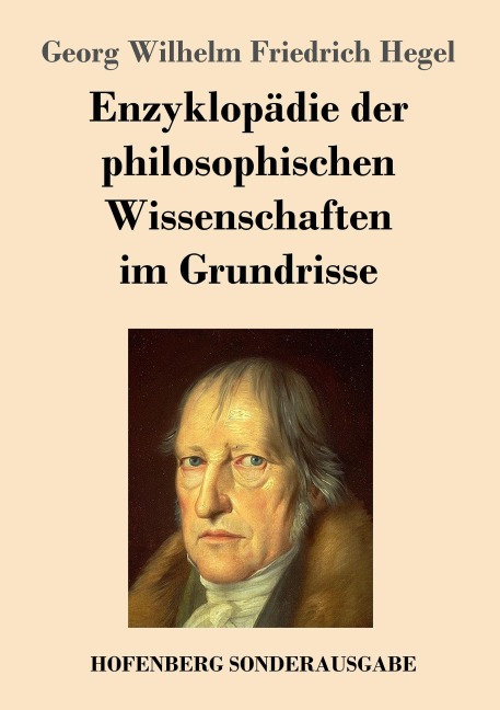 Enzyklopädie der philosophischen Wissenschaften im Grundrisse - Georg Wilhelm Friedrich Hegel