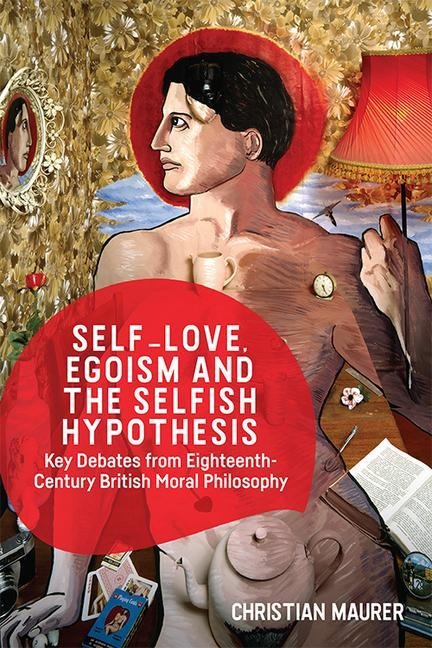 Self-love, Egoism and the Selfish Hypothesis - Christian Maurer