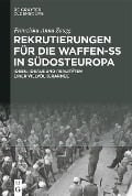 Rekrutierungen für die Waffen-SS in Südosteuropa - Franziska Anna Zaugg