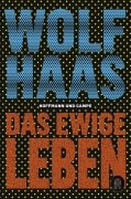 Cover-Bild zum Titel 'Das ewige Leben' von 'Wolf Haas'