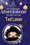 Cover-Bild zum Titel 'Der inoffizielle Adventskalender für alle Fans von Ted Lasso' von 'Felix Krüger'