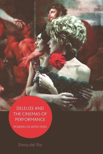 Deleuze and the Cinemas of Performance - Elena Del Río