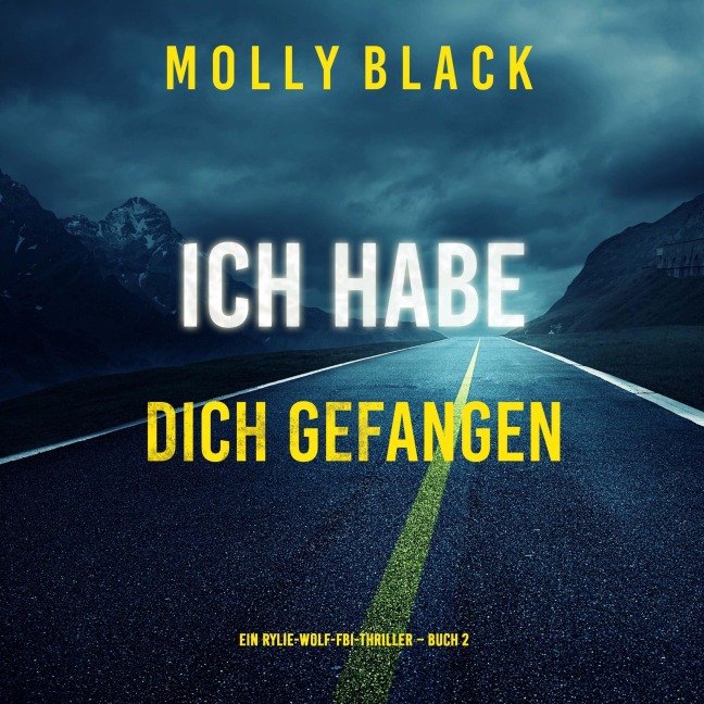 Ich habe dich gefangen (Ein Rylie-Wolf-FBI-Thriller ¿ Buch 2) - Molly Black