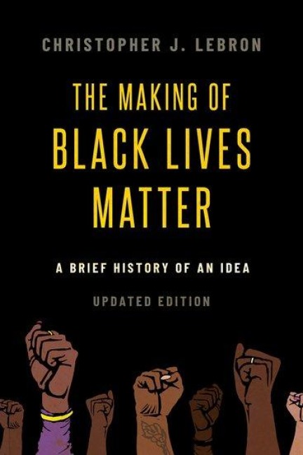 The Making of Black Lives Matter - Christopher J Lebron