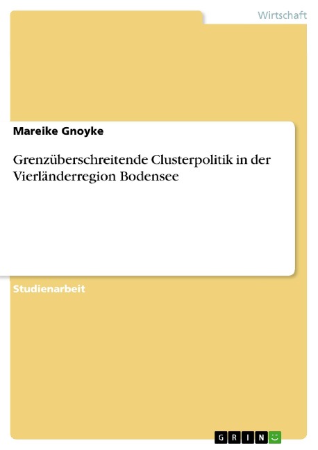 Grenzüberschreitende Clusterpolitik in der Vierländerregion Bodensee - Mareike Gnoyke