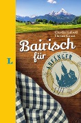 Langenscheidt Bairisch für Anfänger - Der humorvolle Sprachführer für Bairisch-Fans - Claudia Halbedl, Florian Kinast