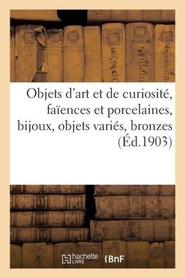 Objets d'Art Et de Curiosité, Faïences Et Porcelaines, Bijoux, Objets Variés, Bronzes - Charles Mannheim