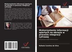 Cover-Bild zum Titel 'Wykorzystanie informacji opartych na obrazie w procesie integracji cyfrowej' von 'Rafaela Carolina da Silva'