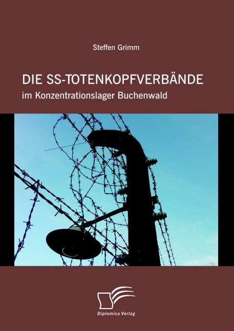 Die SS-Totenkopfverbände im Konzentrationslager Buchenwald - Steffen Grimm
