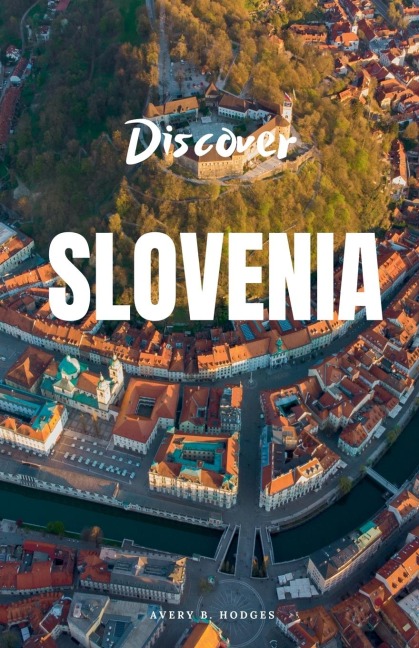 Discover Slovenia - Avery B. Hodges