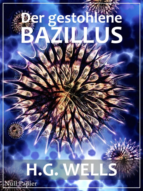 Der gestohlene Bazillus - Herbert George Wells