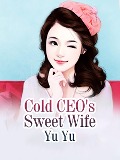 Cold CEO's Sweet Wife - Yu Yu