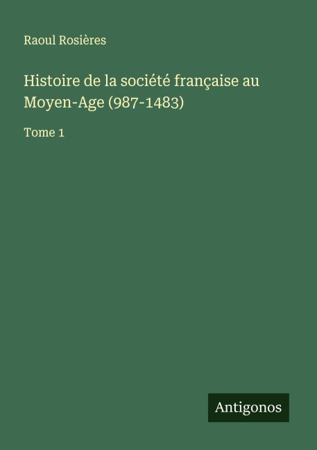 Histoire de la société française au Moyen-Age (987-1483) - Raoul Rosières