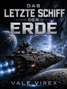 Cover-Bild zum Titel 'Das letzte Schiff der Erde' von 'Vale Virex'