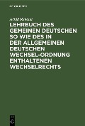 Cover-Bild zum Titel 'Lehrbuch des gemeinen deutschen so wie des in der allgemeinen Deutschen Wechsel-Ordnung enthaltenen Wechselrechts' von 'Achill Renaud'
