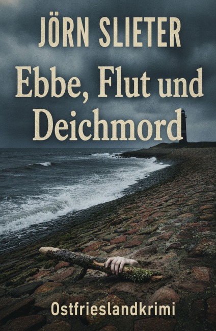 Ebbe, Flut und Deichmord: Ostfrieslandkrimi - Jörn Slieter